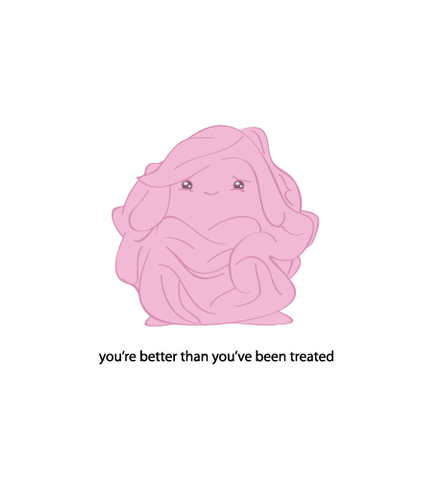 Treated Better